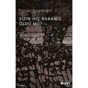 Sizin Hiç Babanız Öldü Mü - Feride Çiçekoğlu