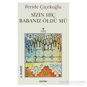 Sizin Hiç Babanız Öldü Mü - Feride Çiçekoğlu