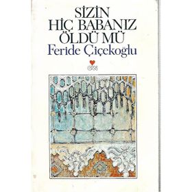 Sizin Hiç Babanız Öldü Mü - Feride Çiçekoğlu