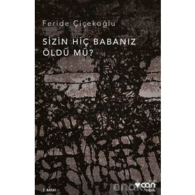 Sizin Hiç Babanız Öldü Mü - Feride Çiçekoğlu