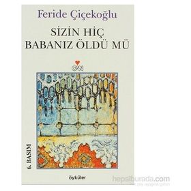 Sizin Hiç Babanız Öldü Mü - Feride Çiçekoğlu