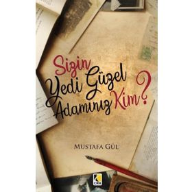Sizin Yedi Güzel Adamınız Kim? - Mustafa Gül
