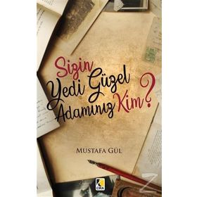 Sizin Yedi Güzel Adamınız Kim? - Mustafa Gül