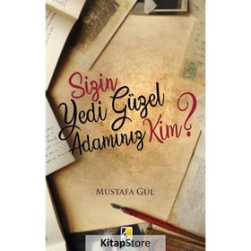 Sizin Yedi Güzel Adamınız Kim? - Mustafa Gül