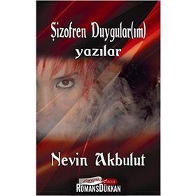 ŞİZOFREN DUYGULAR(IM) (YAZILAR) - NEVIN AKBULUT