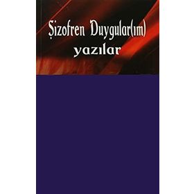 ŞİZOFREN DUYGULAR(IM) (YAZILAR) - NEVIN AKBULUT