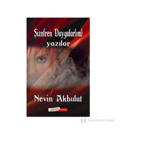 ŞİZOFREN DUYGULAR(IM) (YAZILAR) - NEVIN AKBULUT