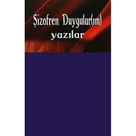ŞİZOFREN DUYGULAR(IM) (YAZILAR) - NEVIN AKBULUT