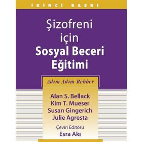 Şizofreni İçin Sosyal Beceri Eğitimi - Alan S. Bellack Kim T. Mueser Susan Gingerich Julie Agresta