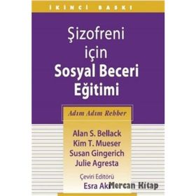 Şizofreni İçin Sosyal Beceri Eğitimi - Alan S. Bellack Kim T. Mueser Susan Gingerich Julie Agresta