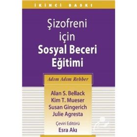 Şizofreni İçin Sosyal Beceri Eğitimi - Alan S. Bellack Kim T. Mueser Susan Gingerich Julie Agresta