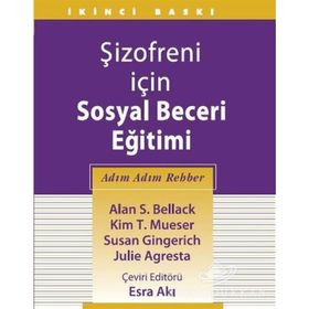 Şizofreni İçin Sosyal Beceri Eğitimi - Alan S. Bellack Kim T. Mueser Susan Gingerich Julie Agresta