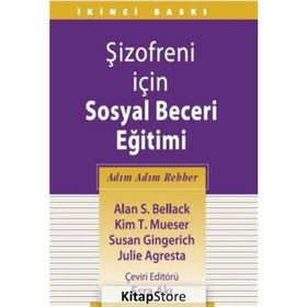 Şizofreni İçin Sosyal Beceri Eğitimi - Alan S. Bellack Kim T. Mueser Susan Gingerich Julie Agresta