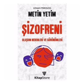 Şizofreni - Oluşum Nedenleri ve Görünümleri - Metin Yetim