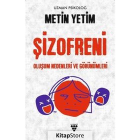 Şizofreni - Oluşum Nedenleri ve Görünümleri - Metin Yetim