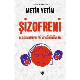 Şizofreni - Oluşum Nedenleri ve Görünümleri - Metin Yetim