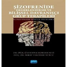 Şizofrenide Değerlendirme ve Bilişsel Davranışçı Grup Terapileri - Oya Mortan Sevi