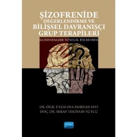 Şizofrenide Değerlendirme ve Bilişsel Davranışçı Grup Terapileri - Oya Mortan Sevi