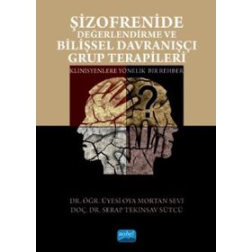 Şizofrenide Değerlendirme ve Bilişsel Davranışçı Grup Terapileri - Oya Mortan Sevi