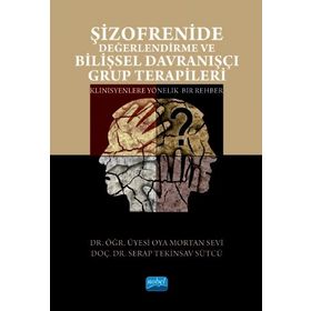 Şizofrenide Değerlendirme ve Bilişsel Davranışçı Grup Terapileri - Oya Mortan Sevi