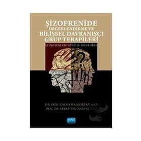 Şizofrenide Değerlendirme ve Bilişsel Davranışçı Grup Terapileri - Oya Mortan Sevi