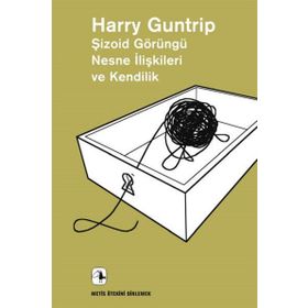 Şizoid Görüngü Nesne İlişkileri ve Kendilik - Harry Guntrip
