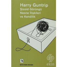 Şizoid Görüngü Nesne İlişkileri ve Kendilik - Harry Guntrip