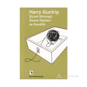 Şizoid Görüngü Nesne İlişkileri ve Kendilik - Harry Guntrip