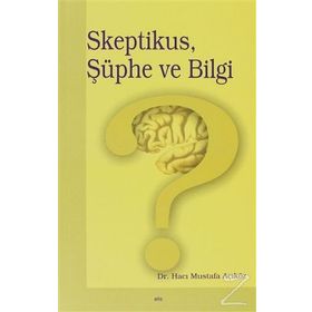 Skeptikus, Şüphe ve Bilgi - Hacı Mustafa Açıköz