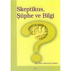 Skeptikus, Şüphe ve Bilgi - Hacı Mustafa Açıköz