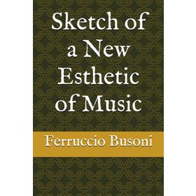 Sketch Of A New Esthetic Of Music - Ferruccio Busoni