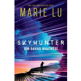 Skyhunter - Bir Savaş Makinesi - Marie Lu - Epsilon Yayınları