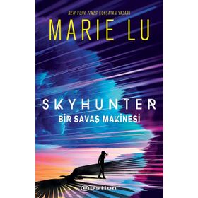 Skyhunter - Bir Savaş Makinesi - Marie Lu - Epsilon Yayınları