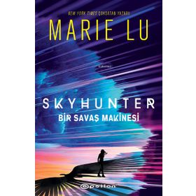 Skyhunter - Bir Savaş Makinesi - Marie Lu - Epsilon Yayınları