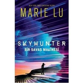 Skyhunter - Bir Savaş Makinesi - Marie Lu - Epsilon Yayınları