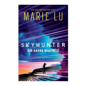 Skyhunter - Bir Savaş Makinesi - Marie Lu - Epsilon Yayınları