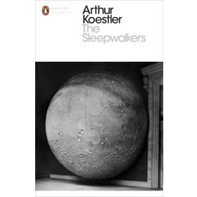 Sleepwalkers : A History of Man's Changing Vision of the Universe - Arthur Koestler