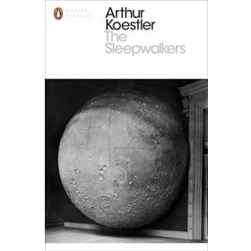 Sleepwalkers : A History of Man's Changing Vision of the Universe - Arthur Koestler