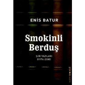 SMOKINLI BERDUŞ ŞIIR YAZILARI 1974 - 2000 - ENIS BATUR