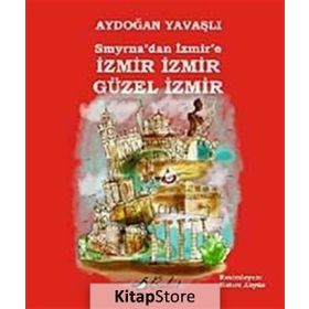 Smyrna’dan İzmir’e İzmir Güzel - Aydoğan Yavaşlı