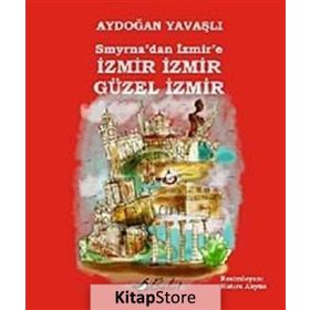 Smyrna’dan İzmir’e İzmir Güzel - Aydoğan Yavaşlı
