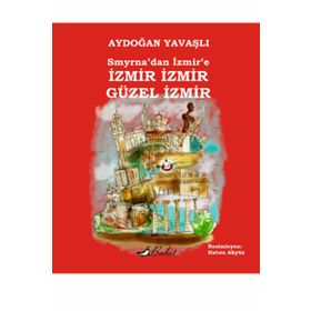 Smyrna’dan İzmir’e İzmir Güzel - Aydoğan Yavaşlı
