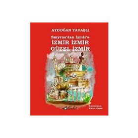 Smyrna’dan İzmir’e İzmir Güzel - Aydoğan Yavaşlı