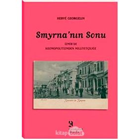 SMYRNA'NIN SONU İZMİR'DE KOZMOPOLITIZMDEN MİLLİYETÇİLİGE - HERVE GEORGELIN