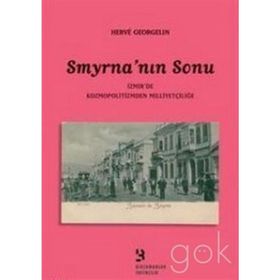 SMYRNA'NIN SONU İZMİR'DE KOZMOPOLITIZMDEN MİLLİYETÇİLİGE - HERVE GEORGELIN