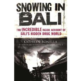 Snowing in Bali: The Incredible Inside Account of Bali’s Hidden Drug World - Kathryn Bonella