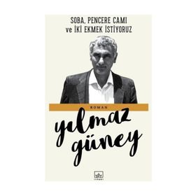 SOBA, PENCERE CAMI VE İKİ EKMEK İSTİYORUZ - YILMAZ GÜNEY