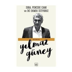 SOBA, PENCERE CAMI VE İKİ EKMEK İSTİYORUZ - YILMAZ GÜNEY