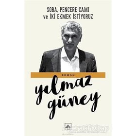 SOBA, PENCERE CAMI VE İKİ EKMEK İSTİYORUZ - YILMAZ GÜNEY