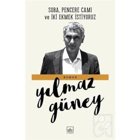 SOBA, PENCERE CAMI VE İKİ EKMEK İSTİYORUZ - YILMAZ GÜNEY